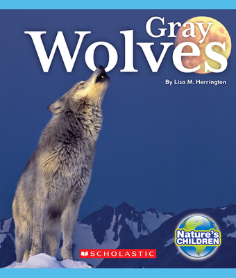 Gray Wolves (Nature's Children) - Herrington, Lisa M