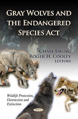 Gray Wolves & the Endangered Species Act - Ewing, Chase (Editor), and Cooley, Roger H (Editor)