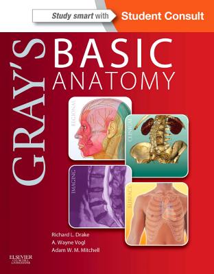 Gray's Basic Anatomy - Drake, Richard, and Vogl, A. Wayne, and Mitchell, Adam W. M.