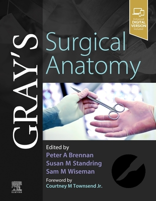 Gray's Surgical Anatomy - Brennan, Peter A (Editor), and Standring, Susan (Editor), and Wiseman, Sam (Editor)