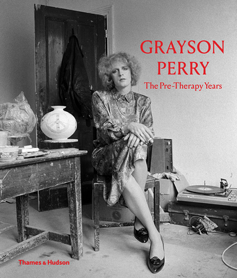 Grayson Perry: The Pre-Therapy Years - Jones, Catrin (Editor), and Stephens, Chris (Editor)
