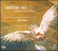 Grayston Ives: Listen sweet dove - Bill Ives (organ); Jonathan Hardy (organ); Richard Pinel (organ); Ronan Busfield (tenor); William Roome (treble);...