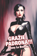 Grazie Padrona: Storie di Mistress, fruste, schiavi ed amore