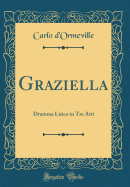 Graziella: Dramma Lirico in Tre Atti (Classic Reprint)
