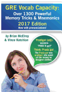 GRE Vocab Capacity: 2017 Edition - Over 1300 Powerful Memory Tricks and Mnemonics