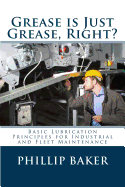 Grease Is Just Grease, Right?: Basic Lubrication Principles for Industrial and Fleet Maintenance