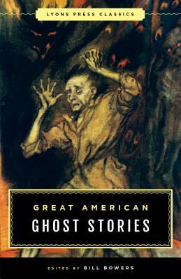 Great American Ghost Stories: Lyons Press Classics - Bowers, Bill (Editor)