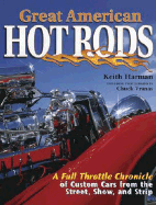 Great American Hot Rods: A Full Throttle Chronicle of Custom Cars from the Street, Show and Strip