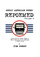 Great American Poems - Repoemed Volume 2: A New Look at Classic Poems of Emily Dickinson, e. e. cummings, & Robert Frost