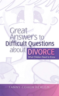 Great Answers to Difficult Questions about Divorce: What Children Need to Know - Herlem, Fanny Cohen (Translated by)