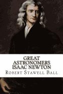 Great Astronomers Isaac Newton Robert Stawell Ball