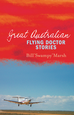 Great Australian Flying Doctor Stories - Marsh, Bill