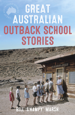 Great Australian Outback School Stories - Marsh, Bill