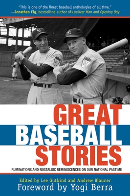 Great Baseball Stories: Ruminations and Nostalgic Reminiscences on Our National Pastime - Blauner, Andrew, and Gutkind, Lee