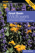 Great Basin Wildflowers: A Guide to Common Wildflowers of the High Deserts of Nevada, Utah, and Oregon