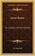 Great Benin: Its Customs, Art And Horrors