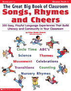 Great Big Book of Classroom Songs, Rhymes & Cheers: 200 Easy, Playful Language Experiences That Build Literacy & Community in Your Classroom