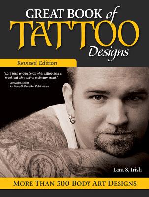 Great Book of Tattoo Designs, Revised Edition: More Than 500 Body Art Designs - Irish, Lora S