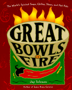 Great Bowls of Fire: The World's Spiciest Soups, Chilies, Stews, and Hot Pots