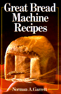 Great Bread Machine Recipes - Garrett, Norman A