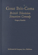 Great Brit-Coms: British Television Situation Comedy - Koseluk, Gregory