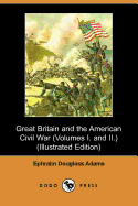 Great Britain and the American Civil War: Volumes 1 & 2