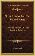 Great Britain and the United States: A Critical Review of Their Historical Relations