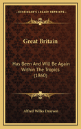 Great Britain: Has Been and Will Be Again Within the Tropics (1860)