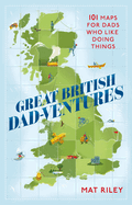 Great British Dad-ventures: 101 maps for dads who like doing things: The perfect Father's Day gift