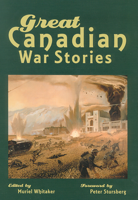 Great Canadian War Stories - Whitaker, Muriel (Editor), and Stursberg, Peter (Foreword by)