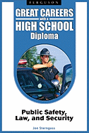 Great Careers with a High School Diploma: Public Safety, Law, and Security