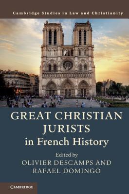 Great Christian Jurists in French History - Descamps, Olivier (Editor), and Domingo, Rafael (Editor)