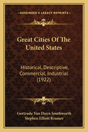 Great Cities Of The United States: Historical, Descriptive, Commercial, Industrial (1922)