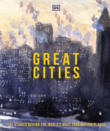 Great Cities: The Stories Behind the World's most Fascinating Places