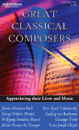 Great Classical Composers: Appreciating Their Lives and Music