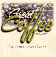 Great Coffee: The Coffee Lover's Guide