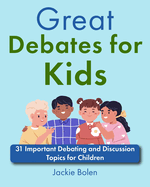 Great Debates for Kids: 31 Important Debating and Discussion Topics for Children