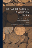 Great Debates in American History: Colonial Rights; The Revolution; The Constitution