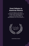 Great Debates in American History: From the Debates in the British Parliament on the Colonial Stamp act (1764-1765) to the Debates in Congress at the Close of the Taft Administration (1912-1913) Volume 12