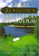 Great Donald Ross Golf Courses You Can Play - Dunn, Paul, and Dunn, B J