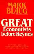 Great Economists Before Keynes: An Introduction to the Lives and Works of One Hundred Great Economists of the Past - Blaug, Mark
