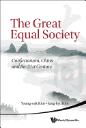 Great Equal Society, The: Confucianism, China and the 21st Century