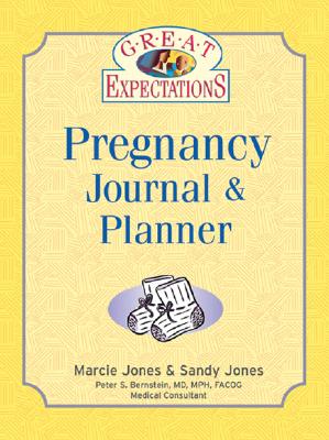 Great Expectations Pregnancy Journal & Planner - Jones, Marcie, M.A., and Jones, Sandy, and Bernstein, Peter S, M.D., M.P.H., F.A.C.O.G. (Consultant editor)