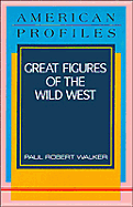 Great Figures of the Wild West - Walker, Paul Robert