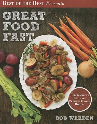 Great Food Fast: Bob Warden's Ultimate Pressure Cooker Recipes - Warden, Bob, and Stella, Christian