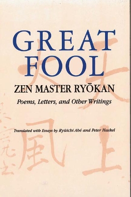 Great Fool: Zen Master Ryokan: Poems, Letters, and Other Writings - Ryokan, and Haskel, Peter, PH.D. (Translated by), and Abe, Ryhicki (Translated by)