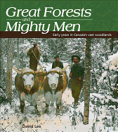 Great Forests and Mighty Men: Early Years in Canada's Vast Woodlands