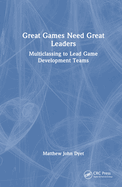 Great Games Need Great Leaders: Multiclassing to Lead Game Development Teams