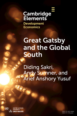 Great Gatsby and the Global South: Intergenerational Mobility, Income Inequality, and Development - Sakri, Diding, and Sumner, Andy, and Yusuf, Arief Anshory