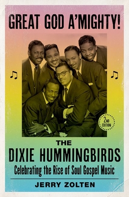 Great God A'Mighty! the Dixie Hummingbirds: Celebrating the Rise of Soul Gospel Music - Zolten, Jerry